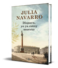 Portada de Libro Dispara, Yo Ya Estoy Muerto [ Julia Navarro ] Original