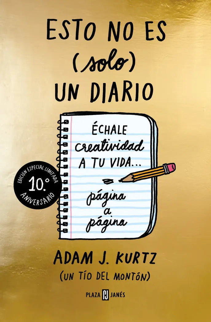 Portada de Esto No Es Solo Un Diario Edicion 10ú Aniversario: Échale Creatividad A Tu Vida... Página A Página, De Adam J Kur…