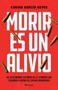 Portada de Morir Es Un Alivio, De García Reyes, Karina. Ensayo Editorial Planeta México, Tapa Blanda En Español, 2021