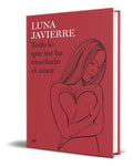 Portada de Libro Todo Lo Que Me Ha Enseñado El Amor [ Luna Javierre ]