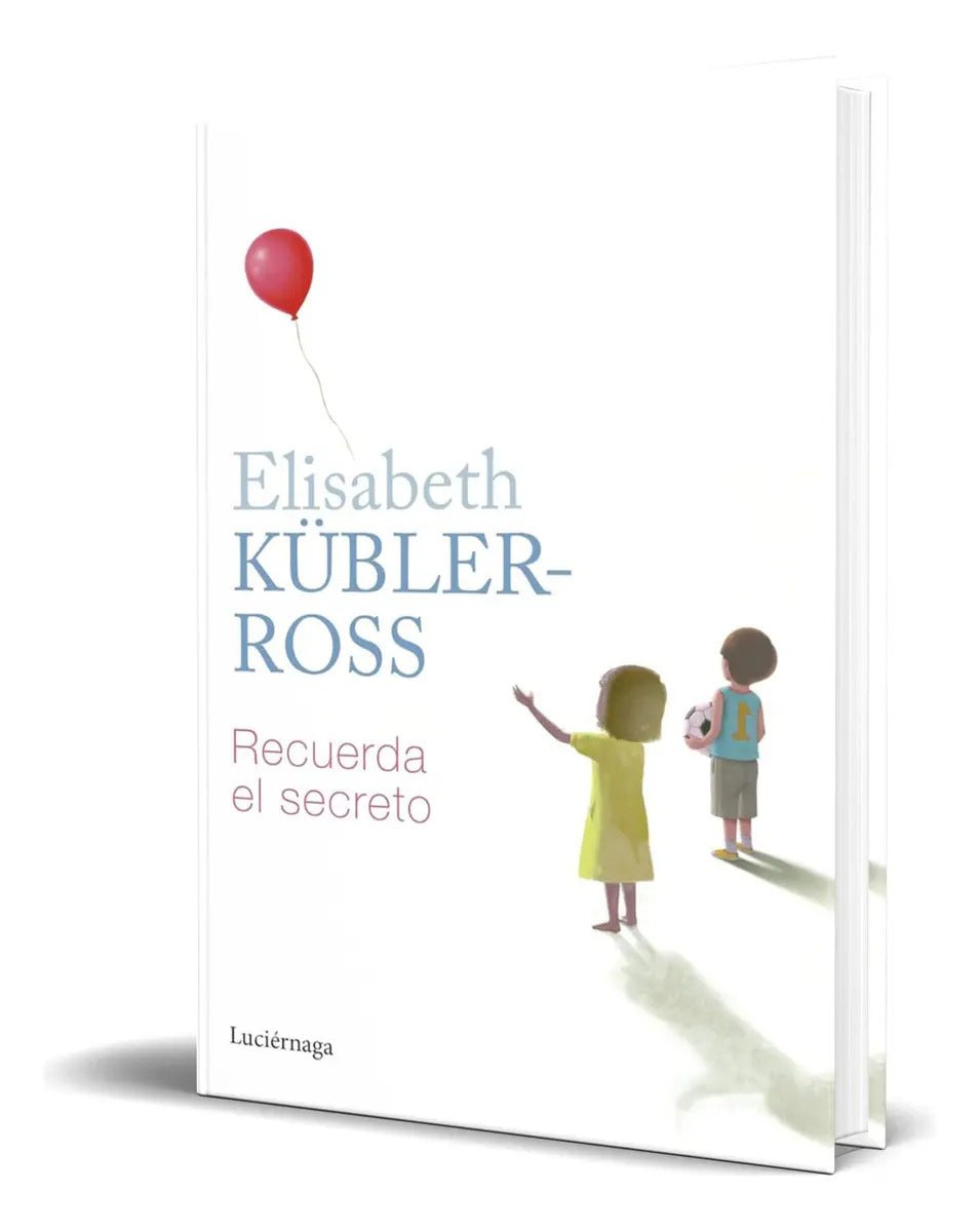 Portada de Libro Recuerda El Secreto [ Elisabeth Kübler-ross ] Original, De Elisabeth Kübler-ross., Vol. 1. Editorial Luciér…
