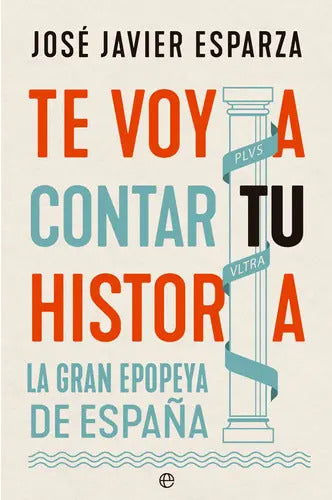 Portada de Te Voy A Contar Tu Historia: La Gran Epopeya De España, De Esparza, José Javier. Serie 0, Vol. 0. Editorial La Es…