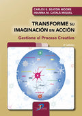 Portada de Transforme Su Imaginacion En Accion: Gestione El Proceso Creativo, De Seaton Moore, Carlos E.., Vol. 1. Editorial…