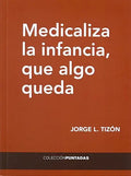 Portada de Medicaliza La Infancia, Que Algo Queda, De Tizon Garcia, Jorge Luis. Editorial El Hilo Ediciones, Tapa Blanda En…