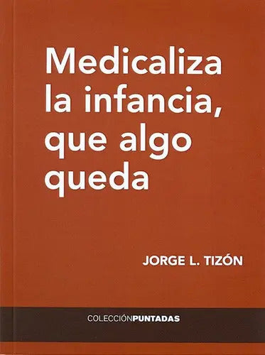 Portada de Medicaliza La Infancia, Que Algo Queda, De Tizon Garcia, Jorge Luis. Editorial El Hilo Ediciones, Tapa Blanda En…