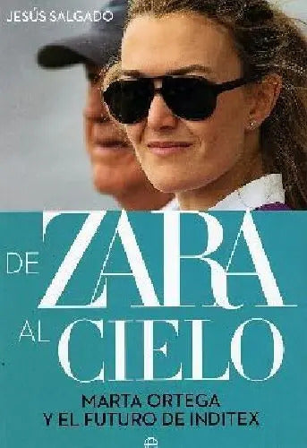 Portada de De Zara Al Cielo -marta Ortega Y El Futuro De Inditex-, De Salgado, Jesús. Editorial La Esfera De Los Libros En E…