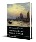 Portada de Libro Contracorriente Hacia La Libertad [ Mariano Fazio ]