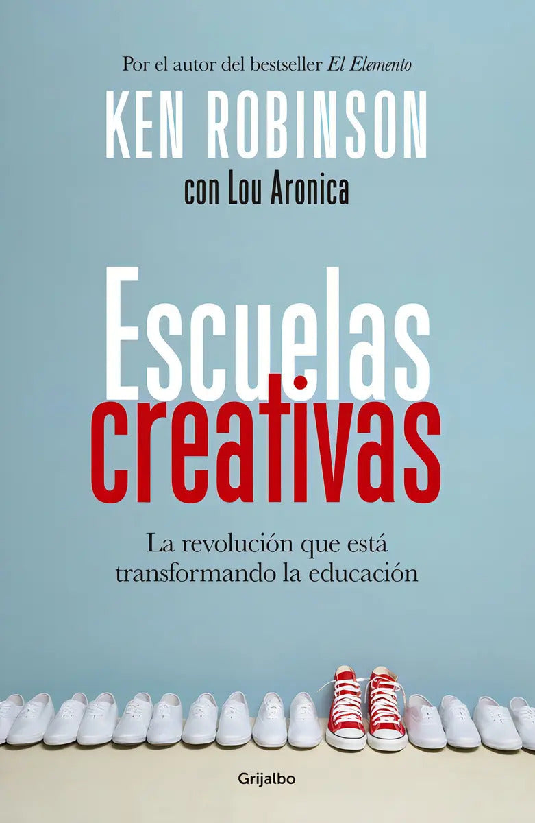 Portada de Escuelas Creativas: La Revolución Que Está Transformando La Educación, De Aronica, Lou. Grijalbo Editorial Grijal…