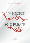 Portada de 800 Piropos Solo Para Ti: No, De Richard Kimbort., Vol. 1. Editorial Círculo Rojo Sl, Tapa Pasta Blanda, Edición…