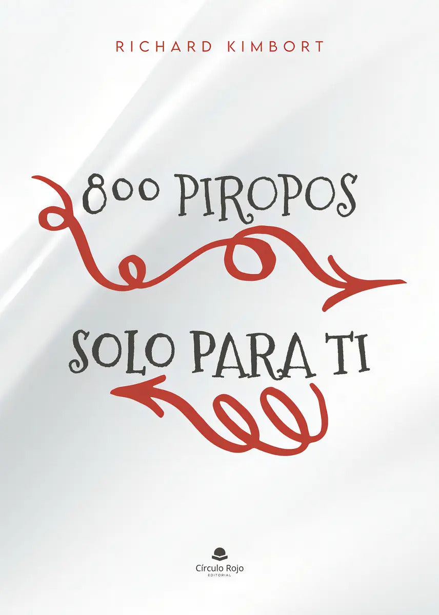 Portada de 800 Piropos Solo Para Ti: No, De Richard Kimbort., Vol. 1. Editorial Círculo Rojo Sl, Tapa Pasta Blanda, Edición…
