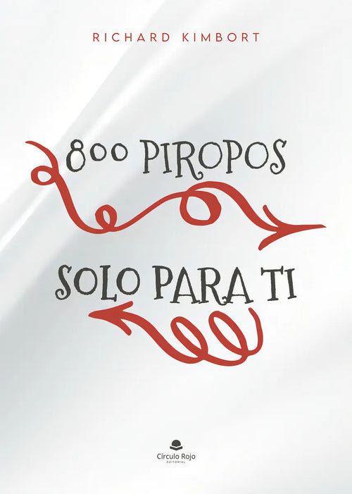 Portada de 800 Piropos Solo Para Ti: No, De Richard Kimbort., Vol. 1. Editorial Círculo Rojo Sl, Tapa Pasta Blanda, Edición…