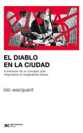 Portada de El Diablo En La Ciudad: La Invención De Un Concepto Para Estigmatizar La Marginalidad Urbana, De Wacquant, Loïc.,…