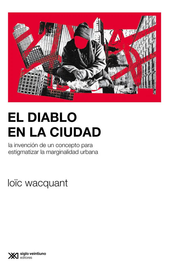 Portada de El Diablo En La Ciudad: La Invención De Un Concepto Para Estigmatizar La Marginalidad Urbana, De Wacquant, Loïc.,…