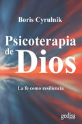 Portada de Psicoterapia De Dios: La Fe Como Resiliencia, De Cyrulnik, Boris. Libertad Y Cambio Editorial Gedisa En Español,…