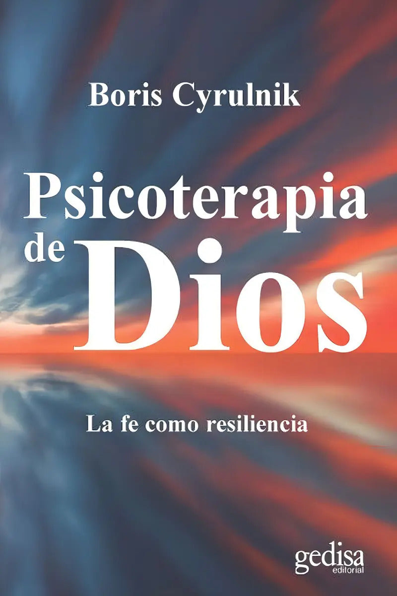 Portada de Psicoterapia De Dios: La Fe Como Resiliencia, De Cyrulnik, Boris. Libertad Y Cambio Editorial Gedisa En Español,…