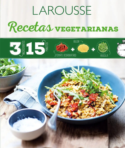 Portada de 3 Ingredientes 15 Minutos Recetas Vegetarianas, De Camile, Depraz. Editorial Larousse, Tapa Blanda En Español, 20…