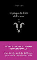 Portada de El Pequeño Libro Del Humor: El Poder Del Sentido Del Humor Para Darle Sentido A Tu Vida, De Angel Rielo Fernandez…