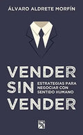 Portada de Vender Sin Vender, De Alvaro Aldrete Morfin. Editorial Diana En Español