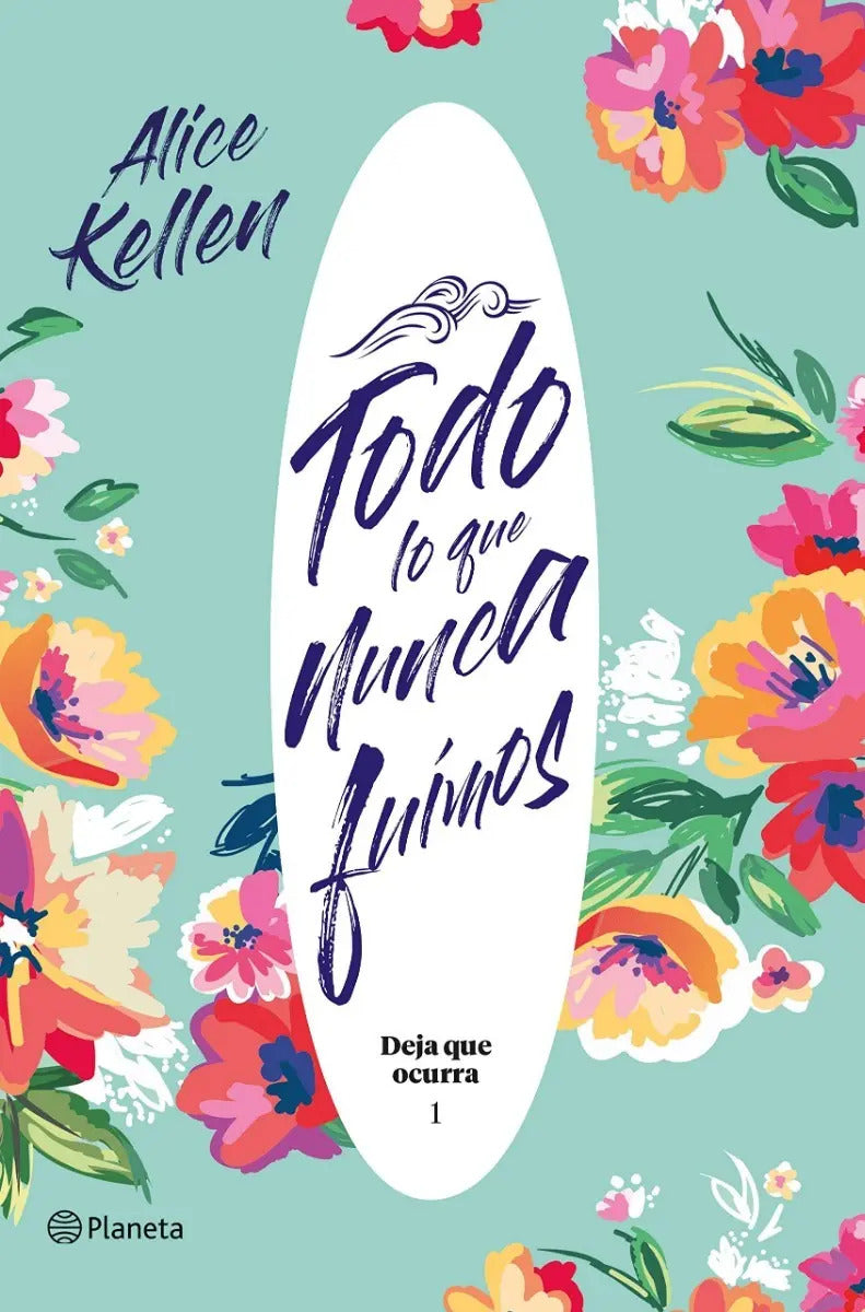 Portada de Libro Todo Lo Que Nunca Fuimos: Deja Que Ocurra Alice Kellen
