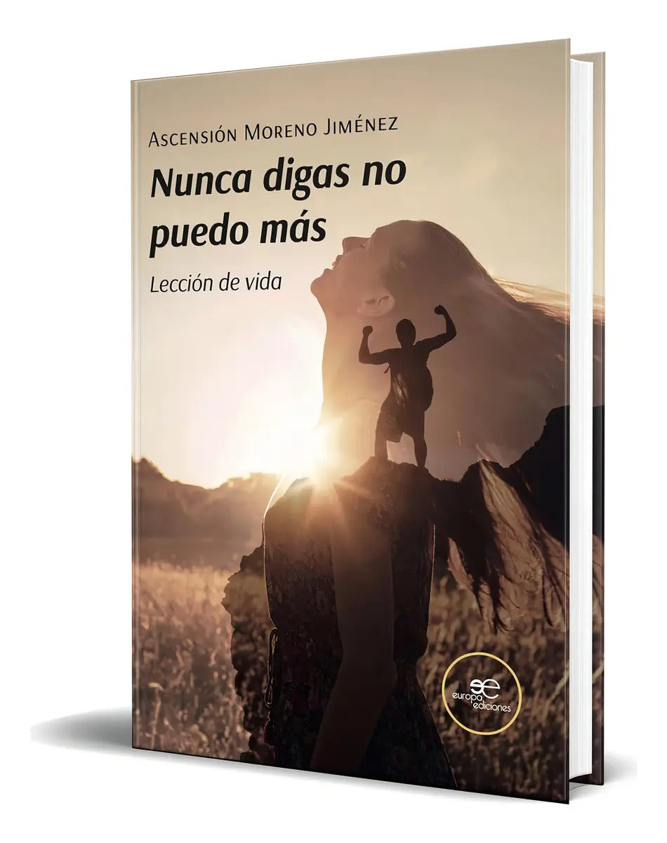 Portada de Libro Nunca Digas No Puedo Más [ Original ], De Ascensión Moreno Jiménez. Editorial Europa Ediciones, Tapa Blanda…