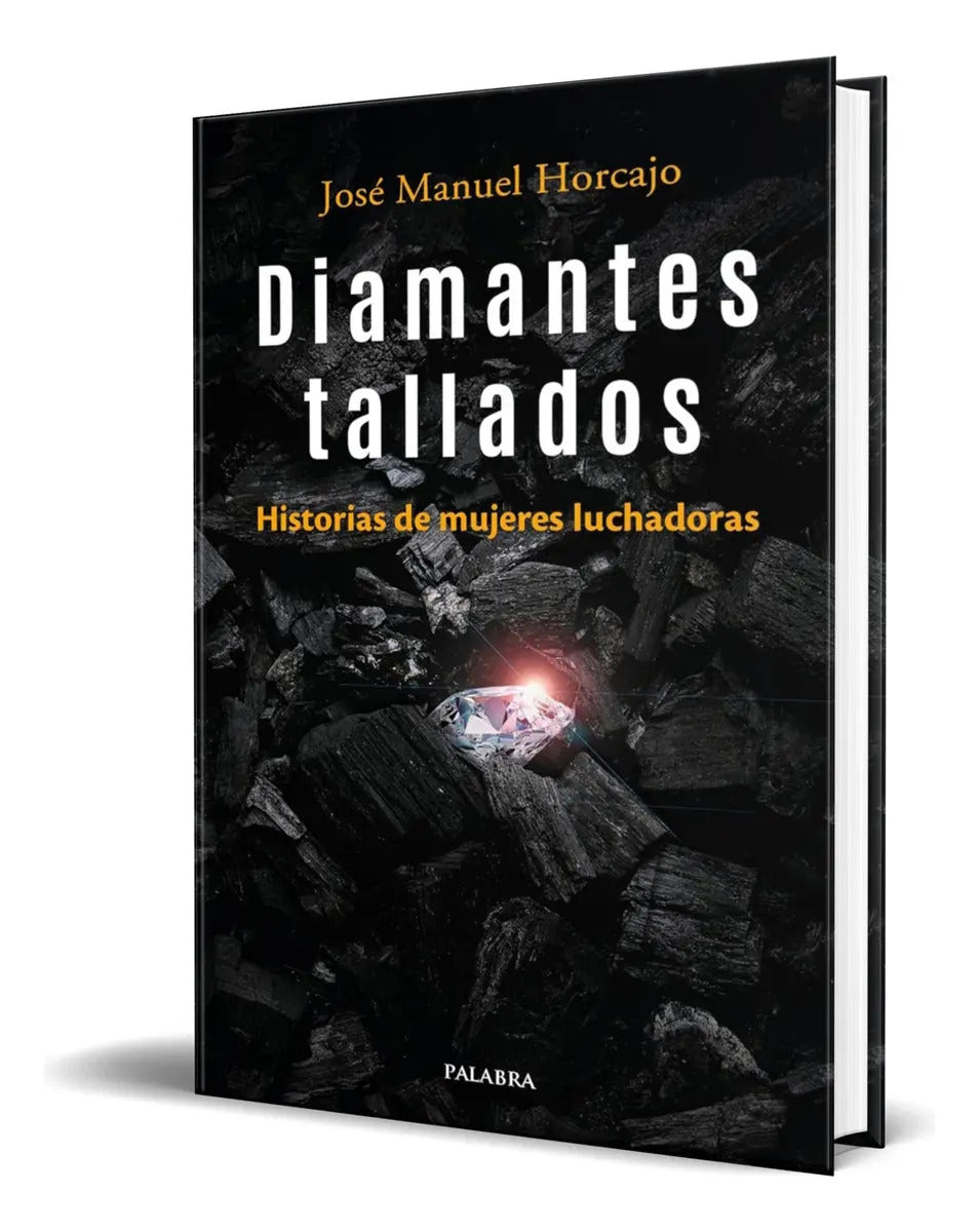 Portada de Libro Diamantes Tallados [ Historias De Mujeres Luchadoras ], De José Manuel Horcajo. Editorial Ediciones Palabra…
