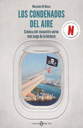 Portada de Los Condenados Del Aire: Crónica Del Secuestro Aéreo Más Largo De La Historia, De Di Ricco, Massimo., Vol. 1. Edi…