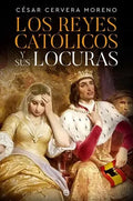 Portada de Los Reyes Catolicos Y Sus Locuras, De Cervera Moreno, Cesar. Editorial La Esfera De Los Libros, S.l., Tapa Blanda…