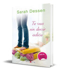 Portada de Libro Te Vas Sin Decir Adios [ Sarah Dessen ] Original
