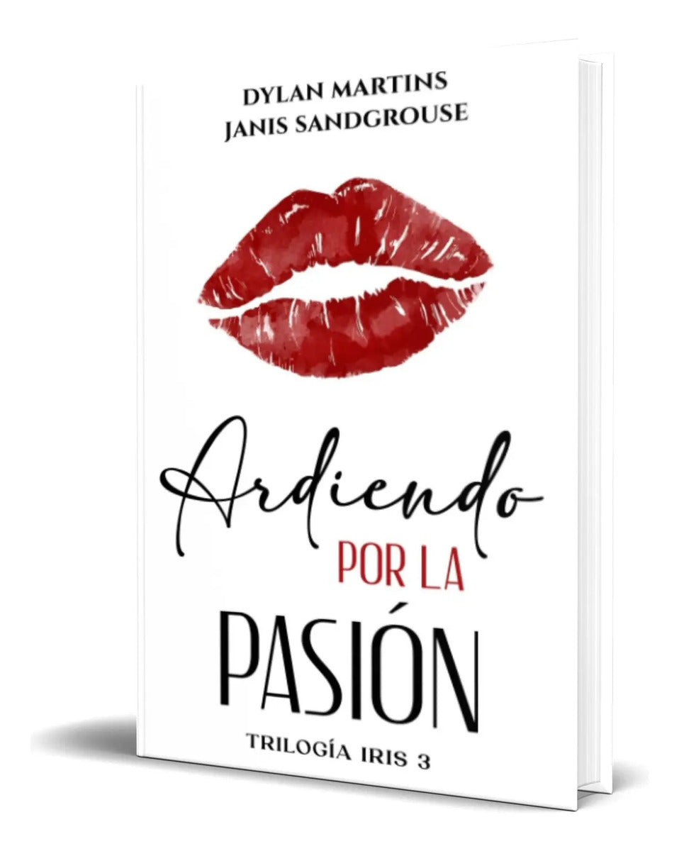 Portada de Libro Ardiendo Por La Pasión [ Trilogía Iris ] Original