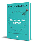 Portada de Libro El Sinsentido Común De Borja Vilaseca Editorial Vergara Tapa Blanda En Español 2023