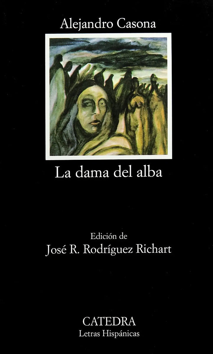 Portada de La Dama Del Alba, De Casona, Alejandro. Letras Hispánicas Editorial Cátedra, Tapa Blanda En Español, 2006