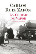 Portada de La Ciudad De Vapor, De Ruiz Zafón, Carlos. Autores Españoles E Iberoamericanos Editorial Planeta México, Tapa Bla…