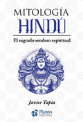 Portada de Mitologia Hindu: El Sagrado Sendero Espiritual, De Tapia, Javier., Vol. 1. Editorial Pluton Ediciones, Tapa Bland…