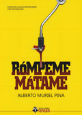 Portada de Rompeme, Matame, De Muriel Pina, Alberto., Vol. 1. Editorial Glosolalia Ediciones, Tapa Blanda En Español