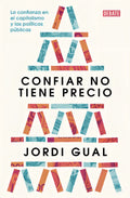 Portada de Confiar No Tiene Precio: La Confianza En El Capitalismo Y Las Políticas Públicas, De Gual Jordi., Vol. 1. Editori…