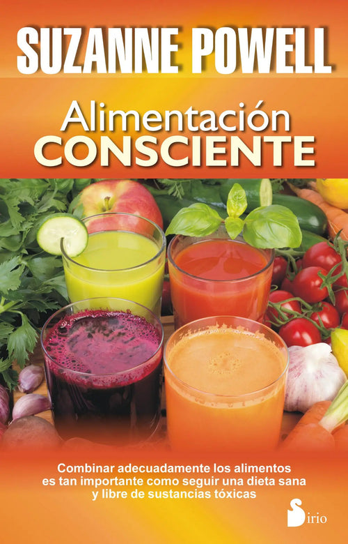 Portada de Alimentación Consciente: Combinar Adecuadamente Los Alimentos Es Tan Importante Como Seguir Una Dieta Sana Y Libr…