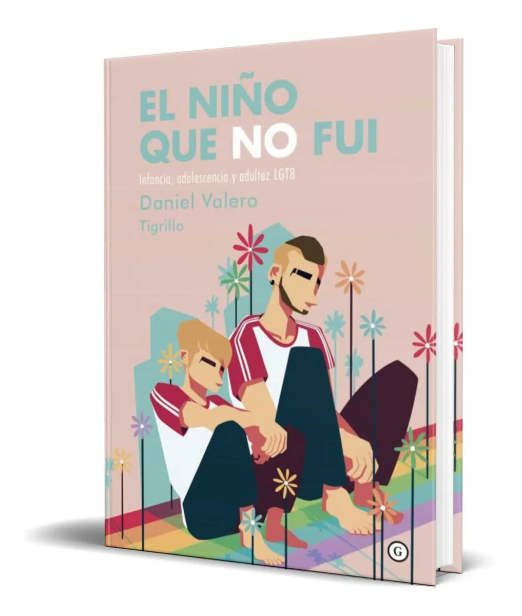 Portada de El Niño Que No Fui [ Infancia, Adolescencia Y Adultez Lgtb]
