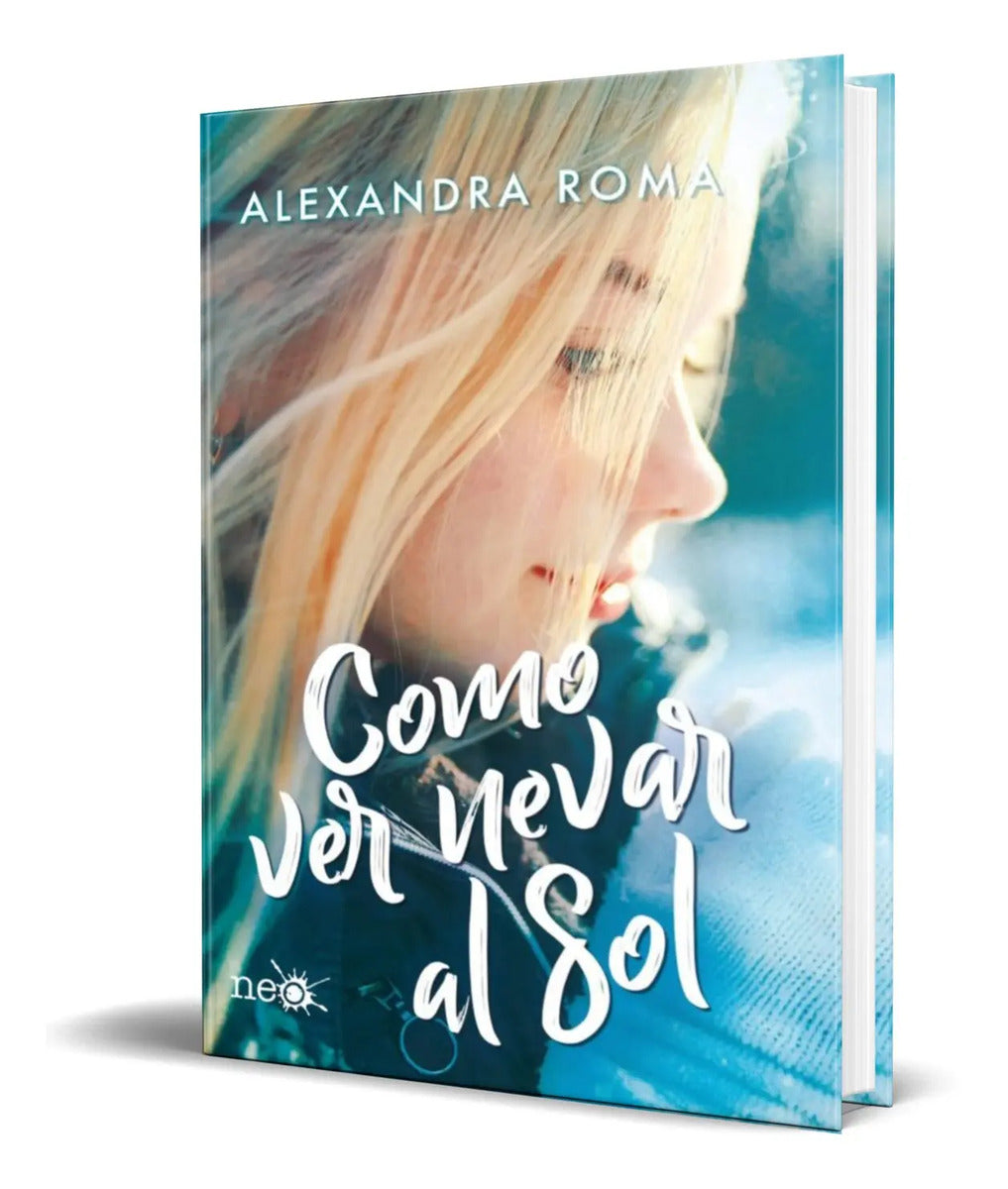 Portada de Libro Como Ver Nevar Al Sol [ Alexandra Roma ] Original