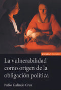 Portada de La Vulnerabilidad Como Origen De La Obligacion Politica, De Galindo Cruz,pablo. Editorial Ediciones Universidad D…