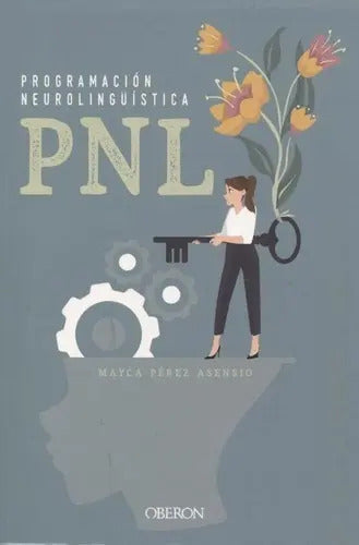 Portada de Pnl - Programacion Neurolinguistica - Mayca Perez As, De Mayca Perez Asensio. Editorial Oberon En Español