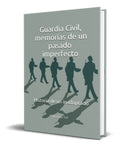 Portada de Libro Guardia Civil, Memorias De Un Pasado Imperfecto