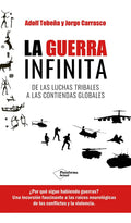 Portada de La Guerra Infinita: De Las Luchas Tribales A Las Contiendas Globales, De Adolf Tobeña, Jorge Carrasco., Vol. 1. E…