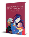 Portada de Libro Guia Rapida Para La Madre Consciente [ Original ]