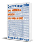 Portada de Libro Contra Lo Común Una Historia Radical Del Urbanismo