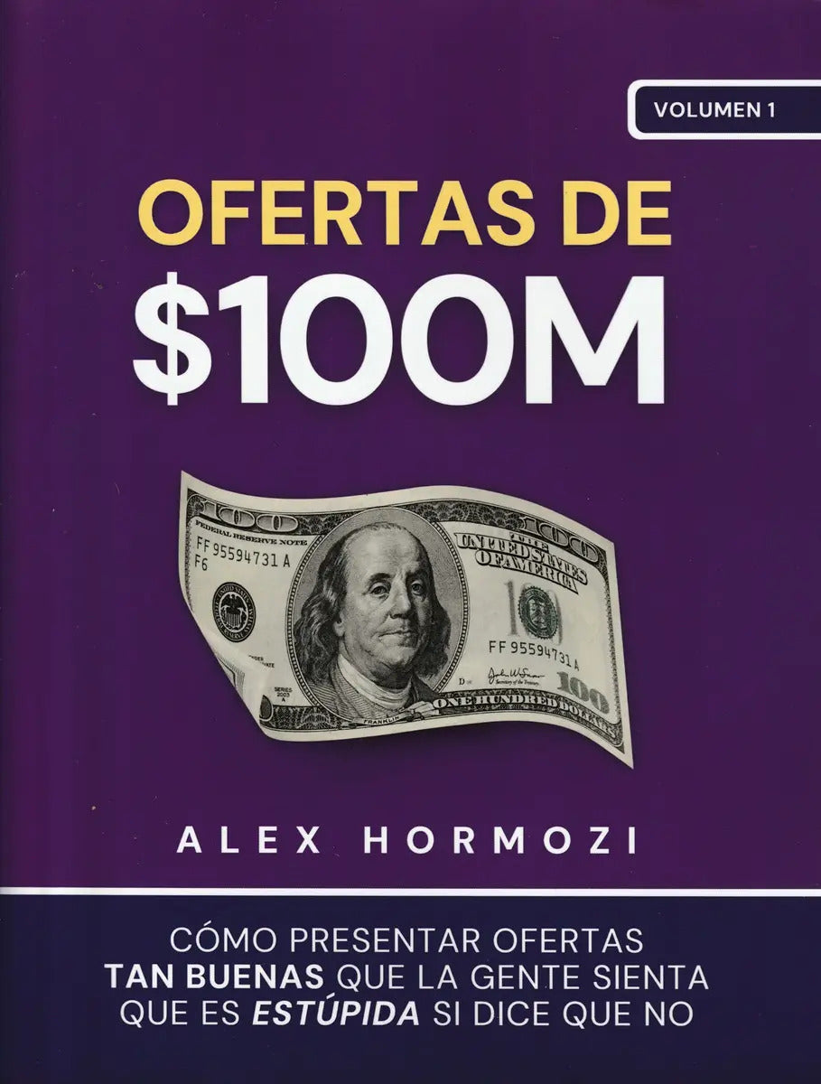 Portada de Ofertas De 100 M$: Cómo Hacer Ofertas Tan Buenas Que La Gente Se Sienta Estúpida Si Las Rechaza, De Alex Hormozi.…