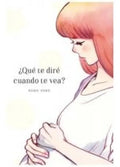 Portada de ¿que Te Dire Cuando Te Vea, De Yoko, Nemu., Vol. 1. Editorial Arechi, Tapa Blanda En Español
