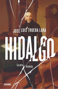 Portada de Hidalgo - La Otra Historia - José Luis Trueba Lara -