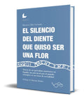 Portada de El Silencio Del Diente Que Quiso Ser Una Flor [ Original ]