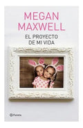 Portada de El Proyecto De Mi Vida, De Megan Maxwell. Editorial Planeta, Tapa Blanda En Español, 2018