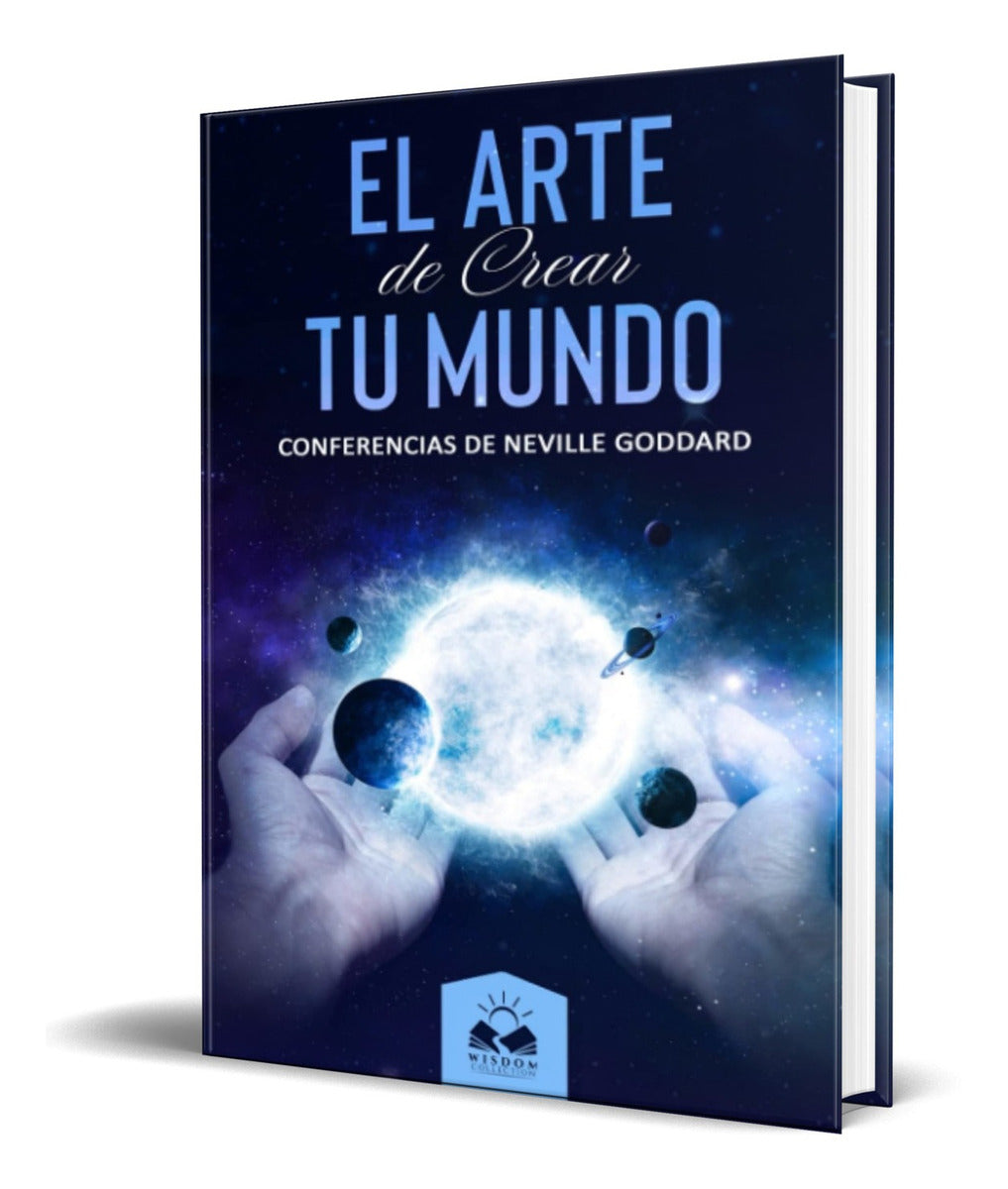 Portada de El Arte De Crear Tu Mundo [ Conferencias De Neville Goddard]